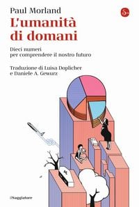 Produktbild: L' umanit&agrave; di domani. Dieci numeri per comprendere il nostro futuro