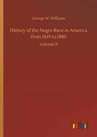 Produktbild: History of the Negro Race in America from 1619 to 1880
