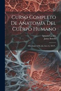 Produktbild: Curso Completo De Anatom&iacute;a Del Cuerpo Humano: Osteolog&iacute;a, 1796, [6], Liii, [1], 384 P...