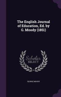 Produktbild: The English Journal of Education, Ed. by G. Moody (1851)