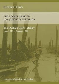 Produktbild: The History Of The Locally Raised 20th (service) Battalion The Durham Light Infantry (june 1915 - January 1919)