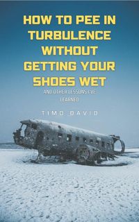 Produktbild: How to Pee in Turbulence Without Getting Your Shoes Wet