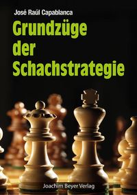 Bild vom Artikel Grundzüge der Schachstrategie vom Autor José Raul Capablanca