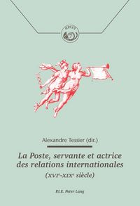 Produktbild: La Poste, servante et actrice des relations internationales (XVIe&ndash;XIXe si&egrave;cle)