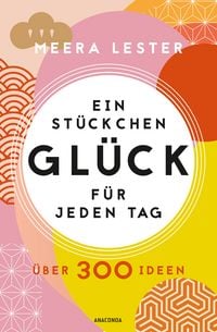 Produktbild: Ein St&uuml;ckchen Gl&uuml;ck f&uuml;r jeden Tag. &Uuml;ber 300 Ideen