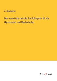 Produktbild: Der neue &ouml;sterreichische Schulplan f&uuml;r die Gymnasien und Realschulen