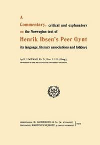 Produktbild: A Commentary, critical and explanatory on the Norwegian text of Henrik Ibsen's Peer Gynt its language, literary associations and folklore