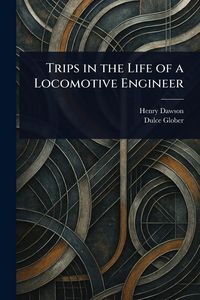 Produktbild: Trips in the Life of a Locomotive Engineer