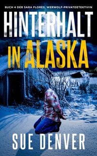 Produktbild: Hinterhalt in Alaska (Sara Flores, Werwolf Privatdetektivin, #4)