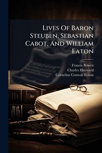 Produktbild: Lives Of Baron Steuben, Sebastian Cabot, And William Eaton