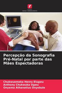 Produktbild: Percep&ccedil;&atilde;o da Sonografia Pr&eacute;-Natal por parte das M&atilde;es Espectadoras