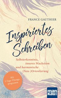 Produktbild: Inspiriertes Schreiben. Selbsterkenntnis, inneres Wachstum und harmonische (Neu-)Orientierung