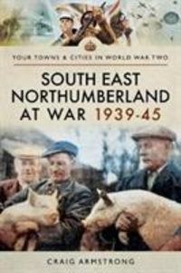 Bild vom Artikel South East Northumberland at War 1939-45 vom Autor Craig Armstrong