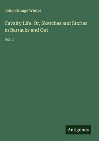 Produktbild: Cavalry Life. Or, Sketches and Stories in Barracks and Out