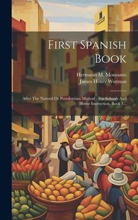 Produktbild: First Spanish Book: After The Natural Or Pestalozzian Method: For Schools And Home Instruction, Book 1...
