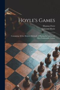 Produktbild: Hoyle's Games: Containing All the Modern Methods of Playing the Latest and Most Fashionable Games