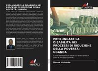 Produktbild: Prolungare La Disabilit&agrave; Nei Processi Di Riduzione Della Povert&agrave;: Uganda