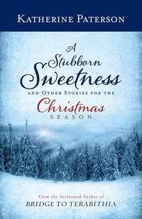 Produktbild: A Stubborn Sweetness and Other Stories for the Christmas Season