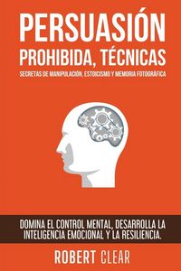 Produktbild: Persuasi&oacute;n Prohibida, T&eacute;cnicas Secretas de Manipulaci&oacute;n, Estoicismo y Memoria Fotogr&aacute;fica