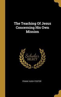 Produktbild: The Teaching Of Jesus Concerning His Own Mission
