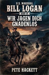 Produktbild: U.S. Marshal Bill Logan Band 69: Wir jagen dich gnadenlos