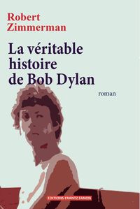 Produktbild: La v&eacute;ritable histoire de Bob Dylan