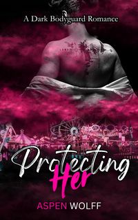 Produktbild: Protecting Her: A Dark Bodyguard Romance