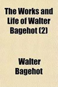 Produktbild: The Works and Life of Walter Bagehot (2)
