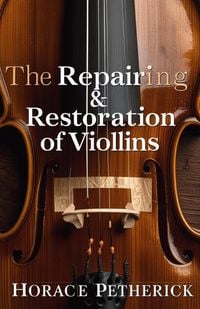 Produktbild: The Repairing & Restoration of Violins