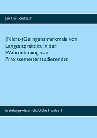 Produktbild: (Nicht-)Gelingensmerkmale von Langzeitpraktika in der Wahrnehmung von Praxissemesterstudierenden