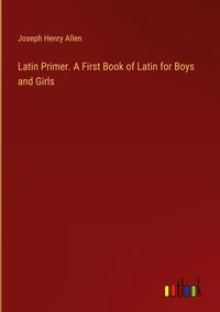 Produktbild: Latin Primer. A First Book of Latin for Boys and Girls