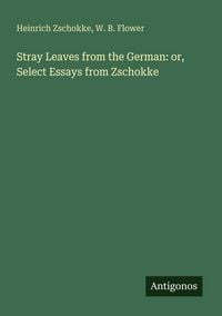 Produktbild: Stray Leaves from the German: or, Select Essays from Zschokke