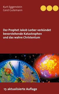 Produktbild: Der Prophet Jakob Lorber verk&uuml;ndet bevorstehende Katastrophen und das wahre Christentum