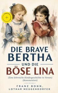 Produktbild: Die brave Bertha und die b&ouml;se Lina (Eine lehrreiche Kindergeschichte in Versen) (Kommentiert)
