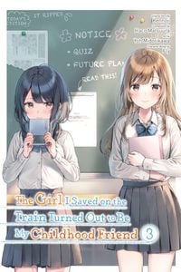 Produktbild: The Girl I Saved on the Train Turned Out to Be My Childhood Friend, Vol. 3 (manga)