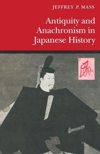 Produktbild: Antiquity and Anachronism in Japanese History