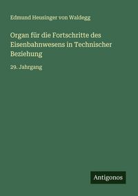 Produktbild: Organ f&uuml;r die Fortschritte des Eisenbahnwesens in Technischer Beziehung
