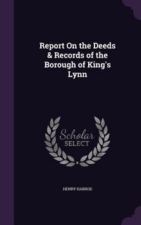 Produktbild: Report On the Deeds & Records of the Borough of King's Lynn