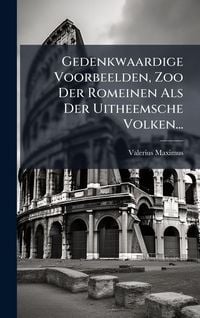 Produktbild: Gedenkwaardige Voorbeelden, Zoo Der Romeinen Als Der Uitheemsche Volken...