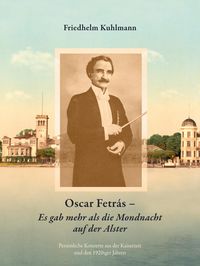 Produktbild: Oscar Fetr&aacute;s - Es gab mehr als die Mondnacht auf der Alster: Pers&ouml;nliche Konzerte aus der Kaiserzeit und den 1920iger Jahren