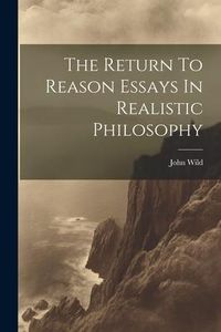 Produktbild: The Return To Reason Essays In Realistic Philosophy