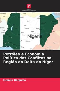 Produktbild: Petr&oacute;leo e Economia Pol&iacute;tica dos Conflitos na Regi&atilde;o do Delta do N&iacute;ger