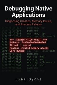 Produktbild: Debugging Native Applications: Diagnosing Crashes, Memory Issues, and Runtime Failures