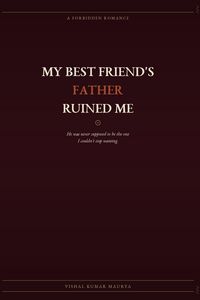 Produktbild: My Best Friend's Father Ruined Me A Forbidden Romance