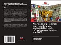 Produktbild: Analyse &eacute;nergie-&eacute;nergie d'un cycle hybride d'alimentation et de refroidissement bas&eacute; sur une SOFC