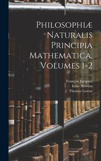 Produktbild: Philosophi&aelig; Naturalis Principia Mathematica, Volumes 1-2