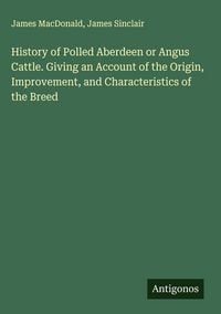 Produktbild: History of Polled Aberdeen or Angus Cattle. Giving an Account of the Origin, Improvement, and Characteristics of the Breed