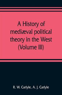 Produktbild: A history of medi&aelig;val political theory in the West (Volume III)