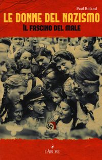 Produktbild: Le donne del nazismo. Il fascino del male