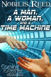 Produktbild: A Man, a Woman, and a Time Machine (Coming Together: Through Time, #1)